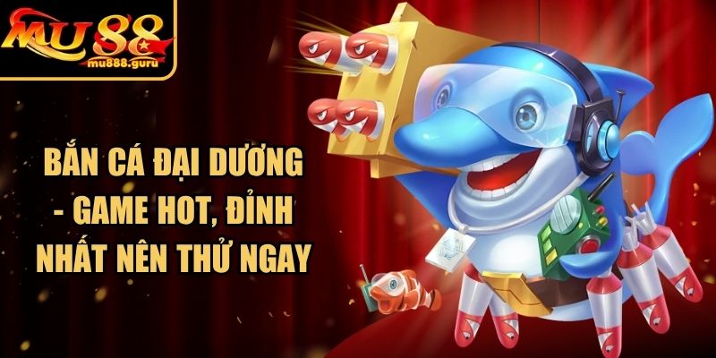 Bắn Cá Đại Dương