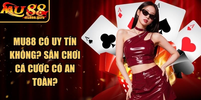 MU88 Có Uy Tín Không