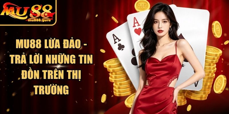 MU88 Lừa Đảo