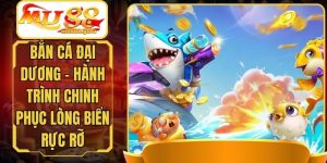 Bắn Cá Đại Dương - Hành Trình Chinh Phục Lòng Biển Rực Rỡ