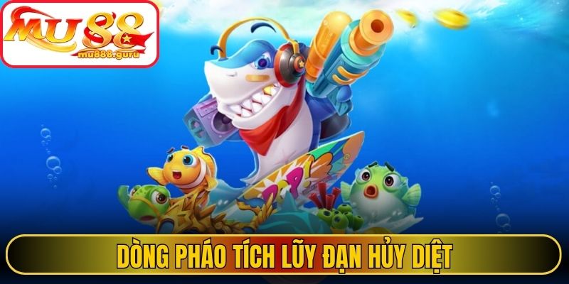 Dòng pháo tích lũy đạn hủy diệt