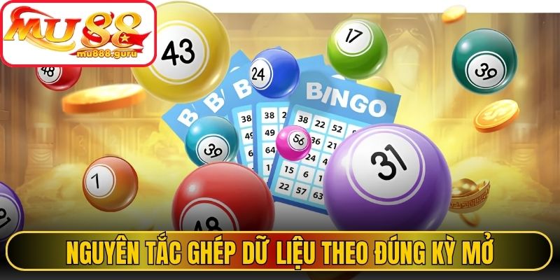 Nguyên tắc ghép dữ liệu theo đúng kỳ mở
