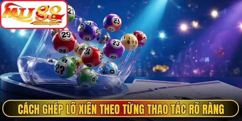 Cách ghép lô xiên theo từng thao tác rõ ràng