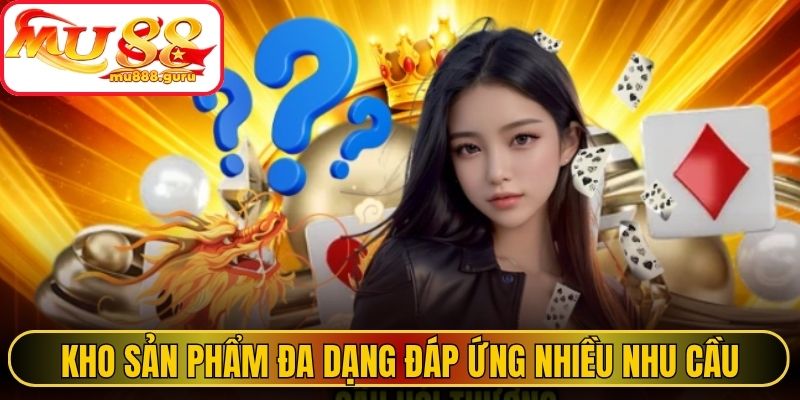 Kho sản phẩm đa dạng đáp ứng nhiều nhu cầu trải nghiệm