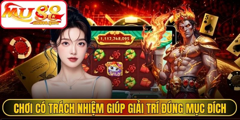 Chơi có trách nhiệm giúp giải trí đúng mục đích