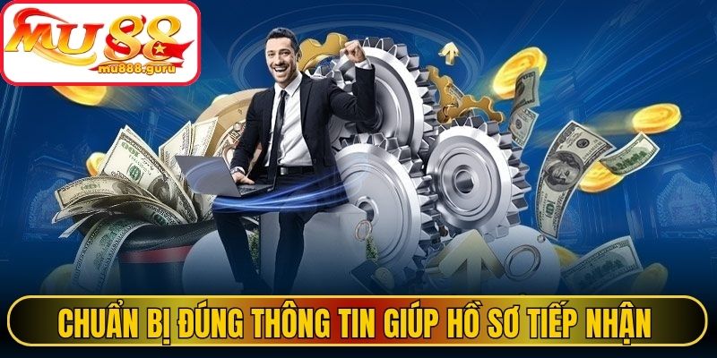 Chuẩn bị đúng thông tin giúp hồ sơ được tiếp nhận thuận lợi