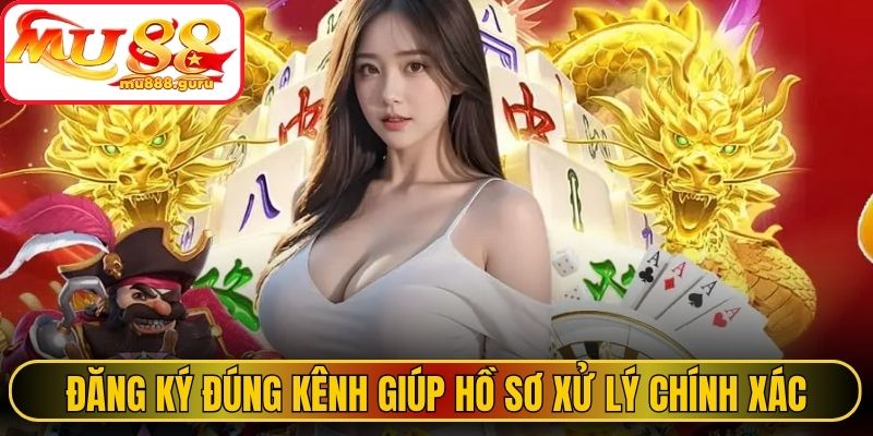 Đăng ký đúng kênh giúp hồ sơ được xử lý chính xác