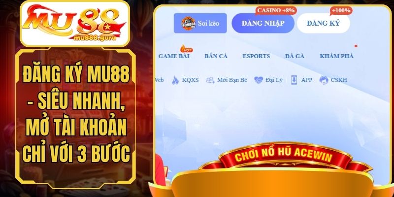 Đăng Ký MU88 - Siêu Nhanh, Mở Tài Khoản Chỉ Với 3 Bước