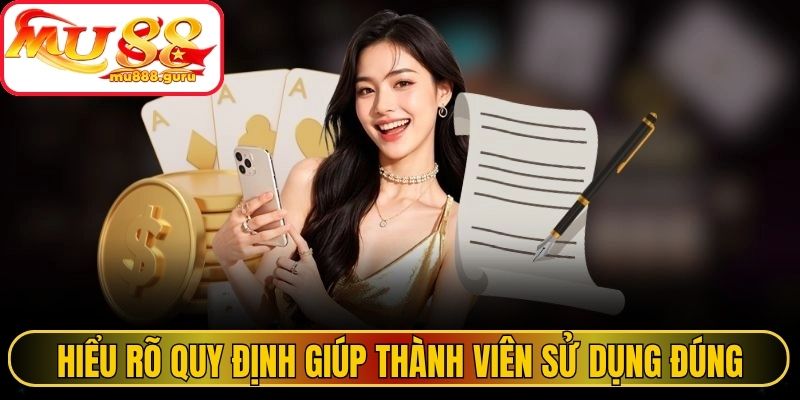 Hiểu rõ quy định giúp thành viên sử dụng đúng cách