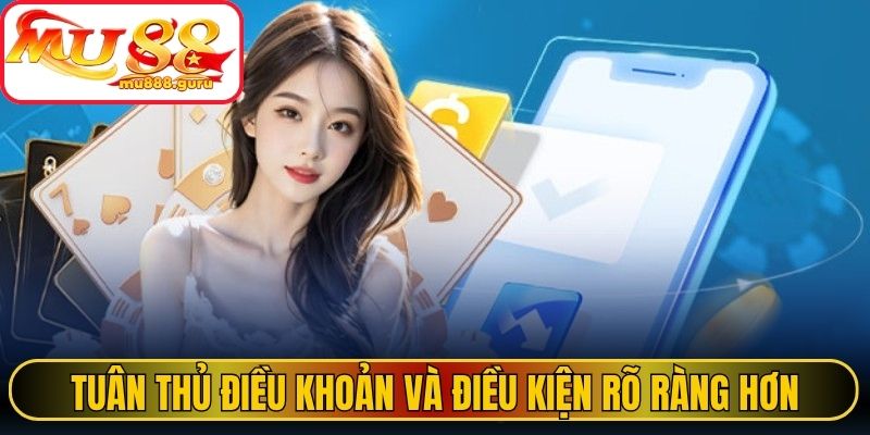 Tuân thủ điều khoản và điều kiện giúp quyền lợi rõ ràng hơn