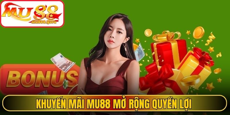 Khuyến mãi MU88 mở rộng quyền lợi cho thành viên