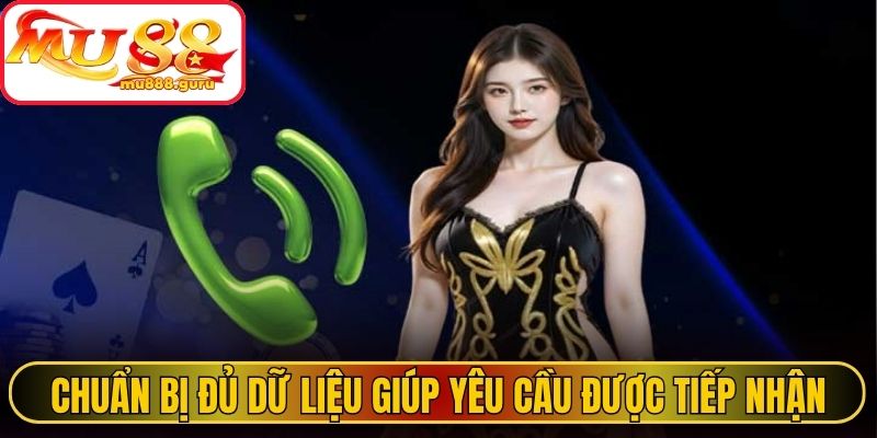 Chuẩn bị đủ dữ liệu giúp yêu cầu được tiếp nhận thuận lợi
