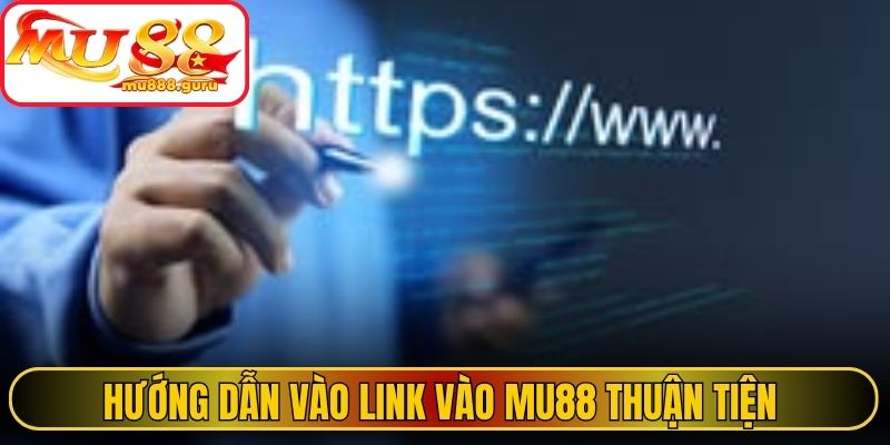 Hướng dẫn vào Link vào MU88 thuận tiện 