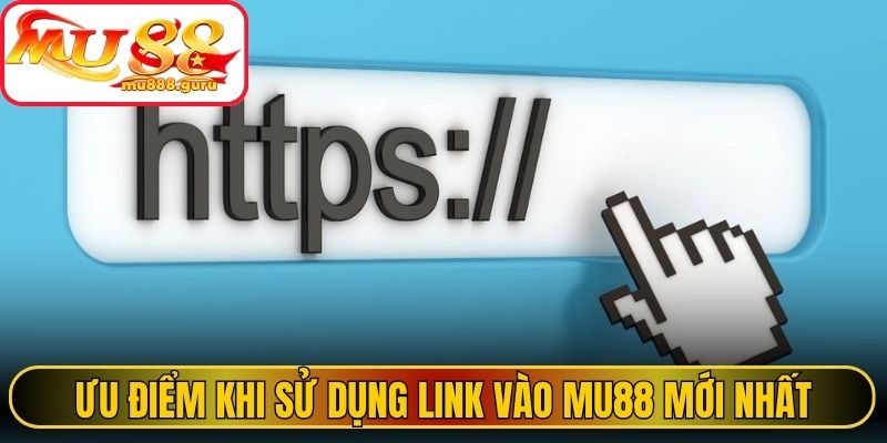 Ưu điểm khi sử dụng Link vào MU88 mới nhất 