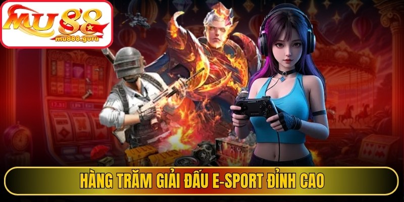 Hàng trăm giải đấu E-Sport đỉnh cao