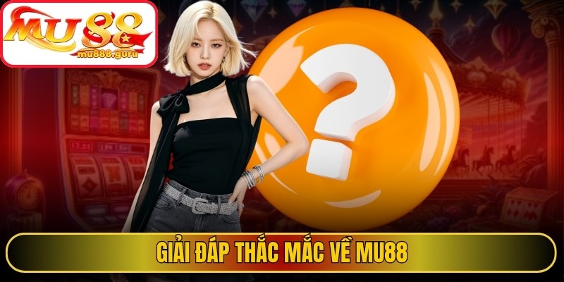 Giải đáp thắc mắc về MU88