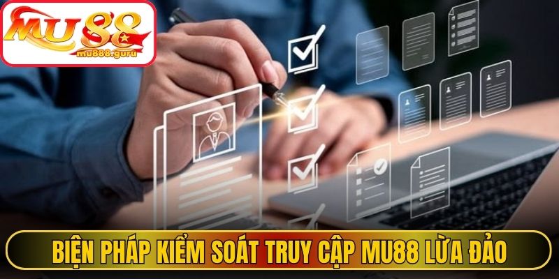 Biện pháp kiểm soát truy cập MU88 lừa đảo 
