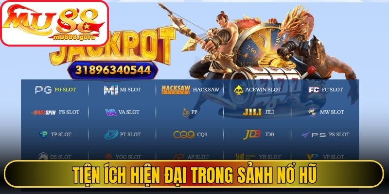 Tiện ích hiện đại trong sảnh nổ Hũ