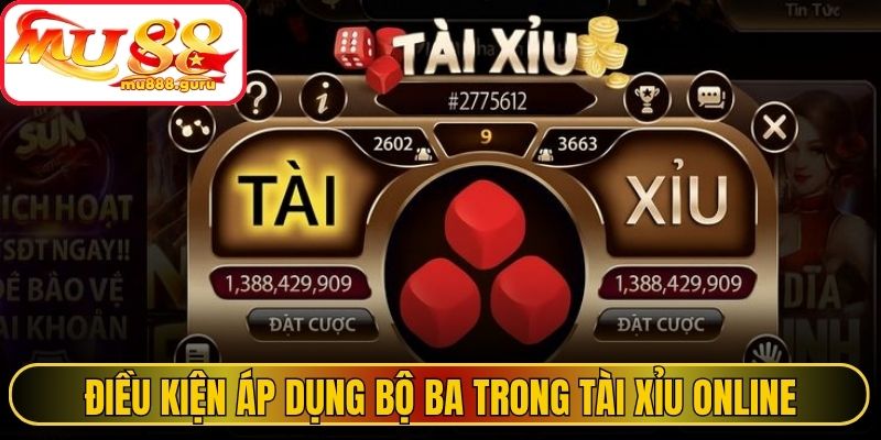 Điều kiện áp dụng bộ ba trong tài xỉu online