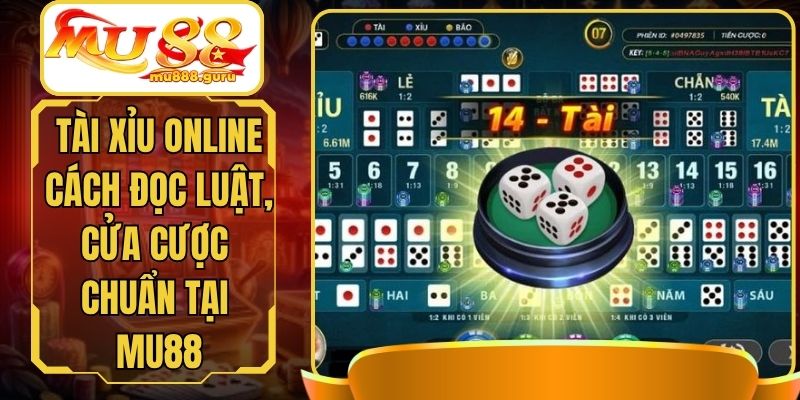 Tài Xỉu online – Cách Đọc Luật, Cửa Cược Chuẩn Tại MU88